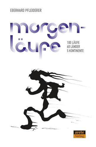 Morgenläufe: 100 Läufe, 60 Länder, 5 Kontinente von Arete Verlag