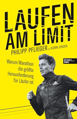 Laufen am Limit: Warum Marathon die größte Herausforderung für Läufer ist von Edel Sports - ein Verlag der Edel Verlagsgruppe