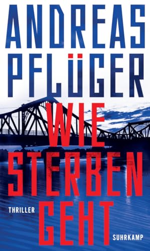 Wie Sterben geht: Thriller | Spionage und Gegenspionage auf dem Höhepunkt des Kalten Kriegs | Deutscher Krimipreis 2023 von Suhrkamp Verlag AG