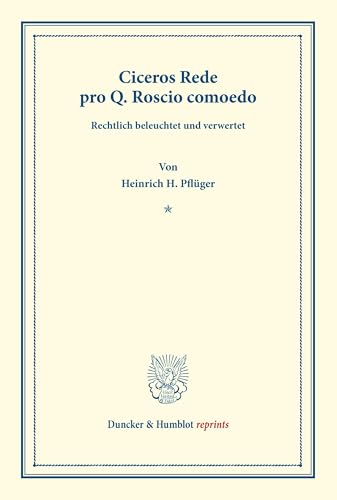 Ciceros Rede pro Q. Roscio comoedo.: Rechtlich beleuchtet und verwertet. (Duncker & Humblot reprints) von Duncker & Humblot
