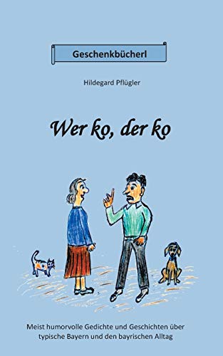Wer ko, der ko: Vorwiegend humorvolle Gedichte und Geschichten über typische Bayern und den bayrischen Alltag