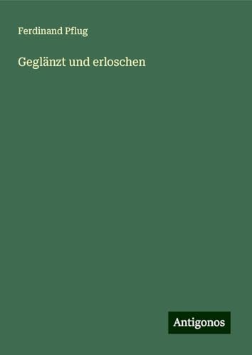 Geglänzt und erloschen von Antigonos Verlag