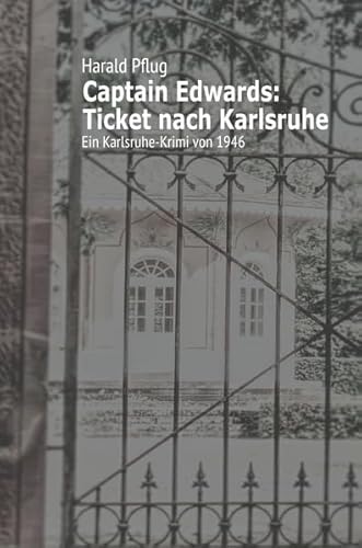 Captain Edwards / Captain Edwards: Ticket nach Karlsruhe: Neuauflage / Ein Karlsruhe-Krimi von 1946 (Captain Edwards: Neuauflage)