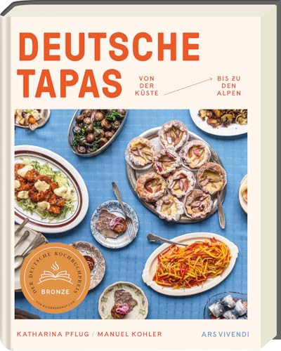 Deutsche Tapas: Von der Küste bis zu den Alpen - Deutscher Kochbuchpreis 2024 BRONZE - Fingerfood, Snacks und kleine Häppchen aus ganz Deutschland - Süße und herzhafte Tapas-Rezepte von Ars Vivendi