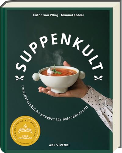 Suppenkult: Köstliche Suppenrezepte von herzhaft bis süß und von kalt bis warm. Das ideale Kochbuch mit Suppen aus der ganzen Welt: Unwiderstehliche Suppenrezepte für jede Jahreszeit