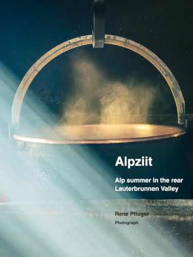 Alpziit: Alp summer in the rear Lauterbrunnen Valley von Rene Pfluger