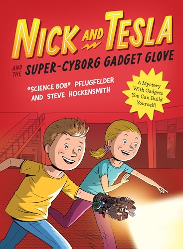 Nick and Tesla and the Super-Cyborg Gadget Glove: A Mystery with Gadgets You Can Build Yourself