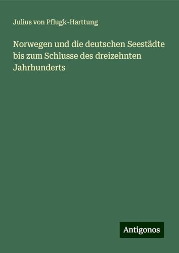 Norwegen und die deutschen Seestädte bis zum Schlusse des dreizehnten Jahrhunderts