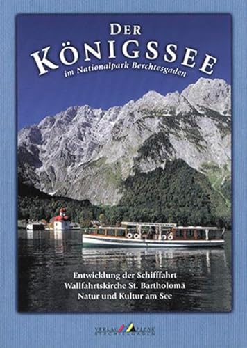Der Königssee im Nationalpark Berchtesgaden: Entwicklung der Schifffahrt, Wallfahrtskirche St. Bartholomä, Natur und Kultur am See