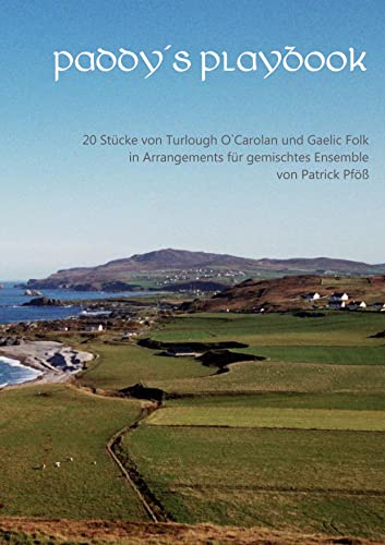 Paddy´s Playbook: 20 Stücke von Turlough O`Carolan und Gaelic Folk in Arrangements für gemischtes Ensemble von Books on Demand