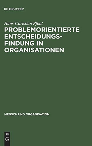 Problemorientierte Entscheidungsfindung in Organisationen (Mensch und Organisation, 5, Band 5) von de Gruyter