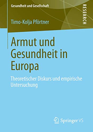 Armut und Gesundheit in Europa: Theoretischer Diskurs und empirische Untersuchung (Gesundheit und Gesellschaft) (German Edition) von Springer VS
