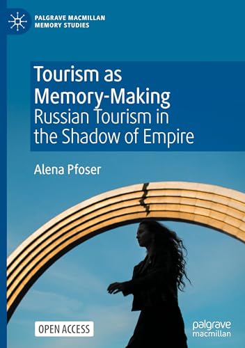 Tourism as Memory-Making: Russian Tourism in the Shadow of Empire (Palgrave Macmillan Memory Studies) von Palgrave Macmillan