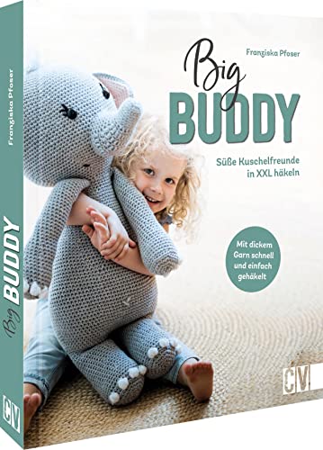 Tiere häkeln – Big Buddy: Süße Kuschelfreunde in XXL häkeln. Kuscheltiere/Plüschtiere selber machen. 14 XXL-Häkeltiere zum Kuscheln und Liebhaben