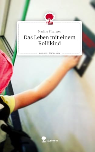 Das Leben mit einem Rollikind. Life is a Story - story.one von story.one publishing