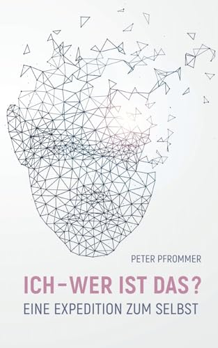 Ich - wer ist das?: Eine Expedition zum Selbst von Books on Demand
