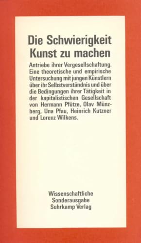 Die Schwierigkeit, Kunst zu machen – Antriebe ihrer Vergesellschaftung: Eine theoretische und empirische Untersuchung mit jungen Künstlern über ihr ... in der kapitalistischen Gesellschaft von Suhrkamp Verlag