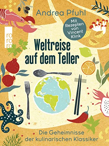 Weltreise auf dem Teller: Die Geheimnisse der kulinarischen Klassiker von Rowohlt Taschenbuch