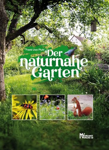 Der naturnahe Garten: Lebensräume für Mensch und Natur schaffen von Morlant-Verlag