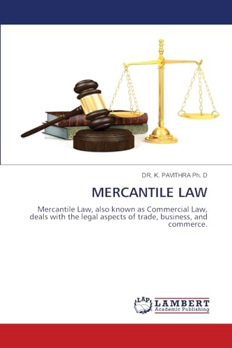 MERCANTILE LAW: Mercantile Law, also known as Commercial Law, deals with the legal aspects of trade, business, and commerce. von LAP LAMBERT Academic Publishing