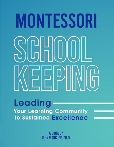 Montessori School Keeping Leading Your Learning Community to Sustained Excellence von Creative Book Writers