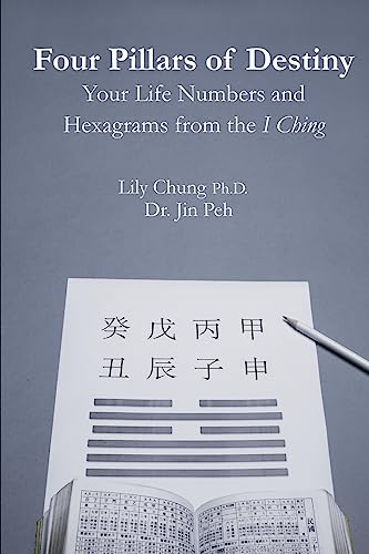 Four Pillars of Destiny Your Life Numbers and Hexagrams from the I Ching von CREATESPACE