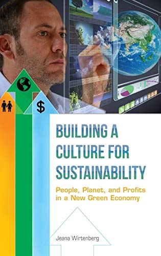 Building a Culture for Sustainability: People, Planet, and Profits in a New Green Economy von Praeger