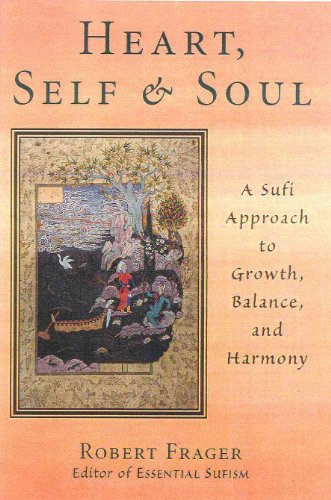 Heart, Self, & Soul: The Sufi Psychology of Growth, Balance, and Harmony: The Sufi Approach to Growth, Balance, and Harmony