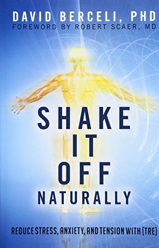 Shake It Off Naturally: Reduce Stress, Anxiety, and Tension with [TRE] von CREATESPACE