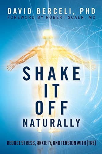 Shake It Off Naturally: Reduce Stress, Anxiety, and Tension with [TRE] von CREATESPACE