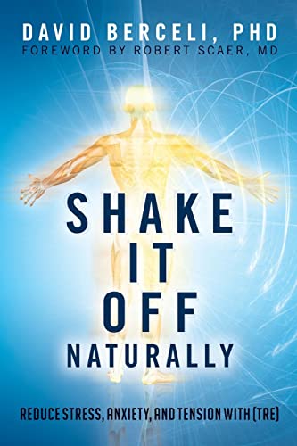 Shake It Off Naturally: Reduce Stress, Anxiety, and Tension with [TRE] von CREATESPACE