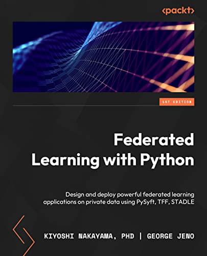 Federated Learning with Python: Design and implement a federated learning system and develop applications using existing frameworks von Packt Publishing