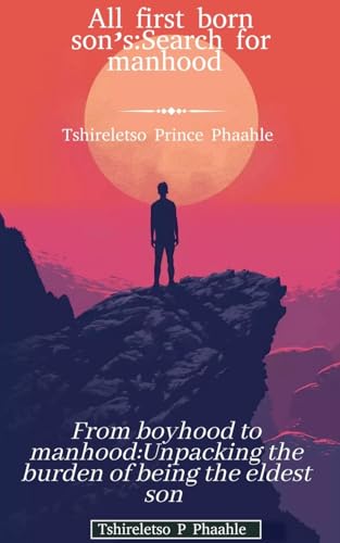 All first born son's: Search for manhood (Self Help, Band 1) von Tshireletso Prince Phaahle