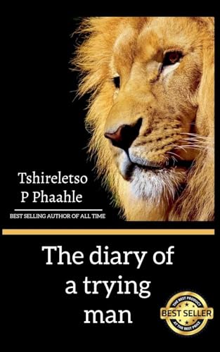 The diary of a trying man (Self Help, Band 1) von Tshireletso Prince Phaahle