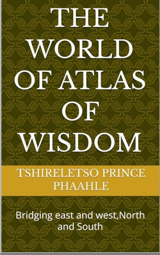 The world of atlas of wisdom (Self Help, Band 3) von Tshireletso Prince Phaahle