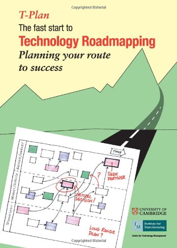 T-plan: The Fast Start to Technology Roadmapping. Planning Your Route to Success