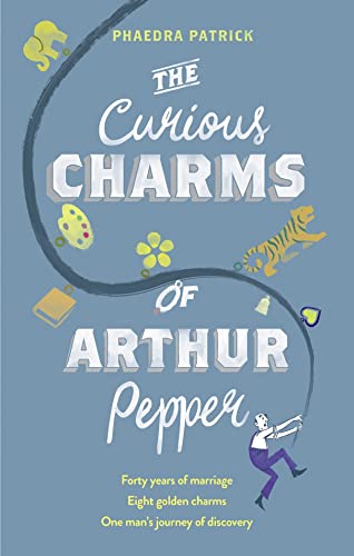 The Curious Charms Of Arthur Pepper: An uplifting, feel-good novel about love and second chances to read in 2024! von MIRA