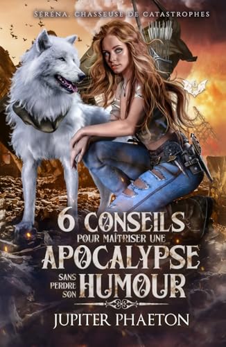 6 conseils pour maîtriser une apocalypse sans perdre son humour (Séréna, chasseuse de catastrophes, Band 6) von Jupiter Phaeton Editions
