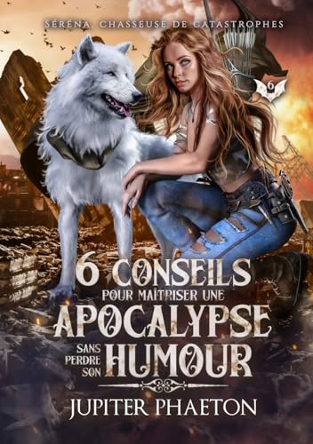 6 conseils pour maîtriser une apocalypse sans perdre son humour (Séréna, chasseuse de catastrophes, Band 6) von Jupiter Phaeton Editions