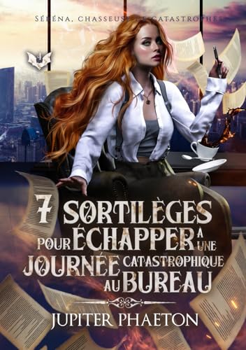7 sortilèges pour échapper à une journée catastrophique au bureau (Séréna, chasseuse de catastrophes, Band 4) von Jupiter Phaeton Editions