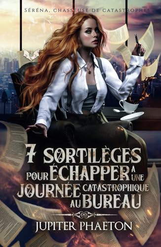 7 sortilèges pour échapper à une journée catastrophique au bureau (Séréna, chasseuse de catastrophes, Band 4) von Jupiter Phaeton Editions