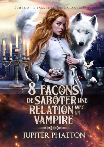 8 façons de saboter une relation avec un vampire (Séréna, chasseuse de catastrophes, Band 5) von Jupiter Phaeton Editions
