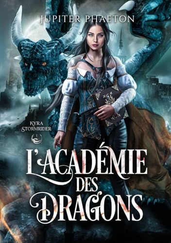 L'académie des dragons (Kyra Stormrider, Band 1) von Jupiter Phaeton Editions