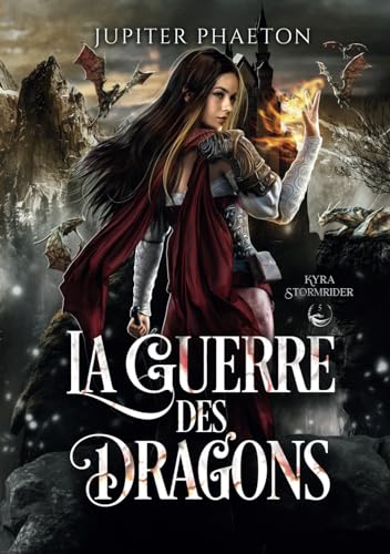La guerre des dragons (Kyra Stormrider, Band 5) von Jupiter Phaeton Editions