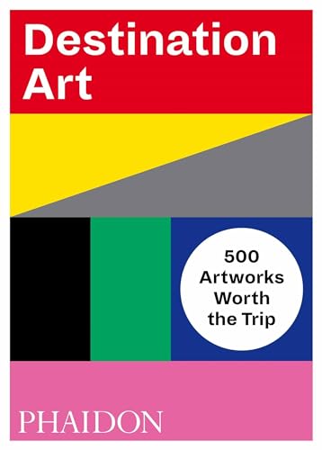 Destination Art: 500 Artworks Worth the Trip von Phaidon Press
