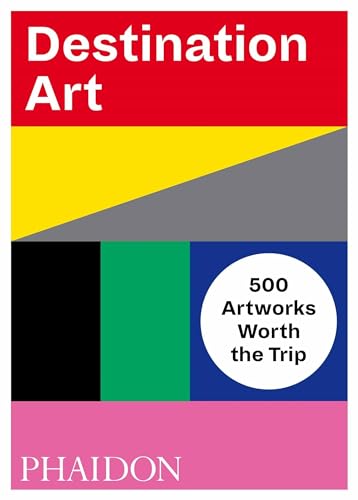 Destination Art: 500 Artworks Worth the Trip (Arte) von PHAIDON