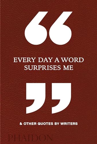 Every Day a Word Surprises Me & Other Quotes by Writers von PHAIDON