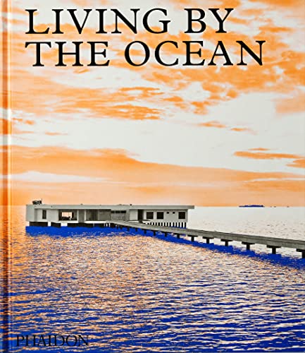 Living by the Ocean: Contemporary Houses by the Sea (Architecture in Detail) von PHAIDON