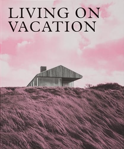 Living on Vacation: Contemporary Houses for Tranquil Living (Architecture in Detail) von PHAIDON