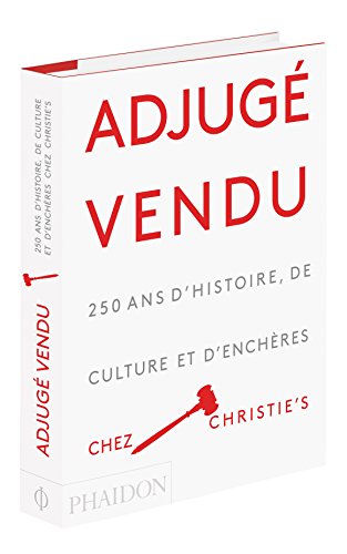 Adjugé, vendu ! : 250 ans d'histoire, de culture et d'enchères chez Christie's von PHAIDON FRANCE